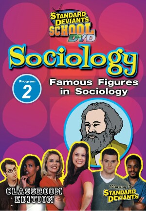 Standard Deviants School Sociology Module 2: Famous Figures in Sociology
