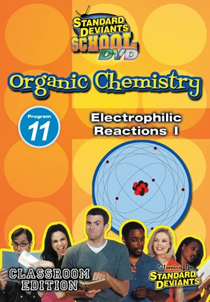 Standard Deviants School Organic Chemistry Module 11: Electrophilic Reactions I