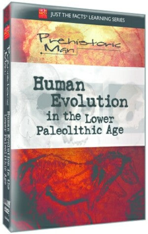 Just the Facts: Prehistoric Man: Human Evolution Lower Paleolithic