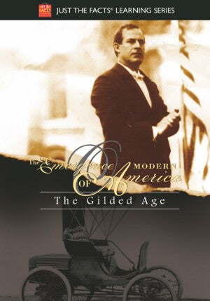 Just the Facts: Emergence of Modern America: The Gilded Age