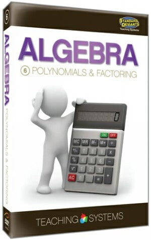 Teaching Systems Algebra Module 6: Polynomials & Factoring