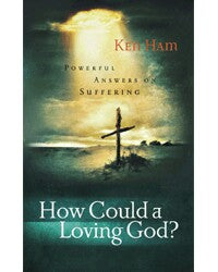 How Could A Loving God: Powerful Answers On Suffering And Loss